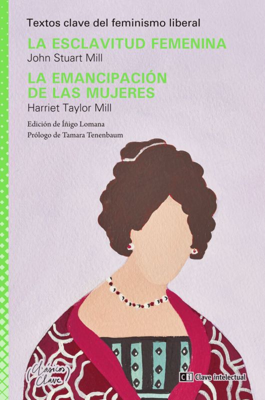 la esclavitud femenina / la emancipacion de las mujeres - textos clave del feminismo liberal