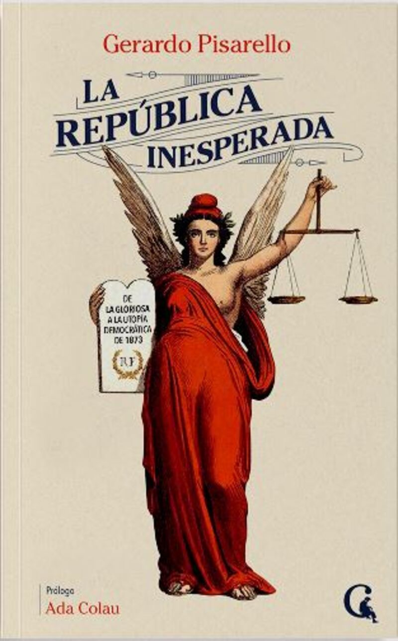 la republica inesperada - de la gloriosa a la utopia democratica de 1873 - Gerardo Pisarello