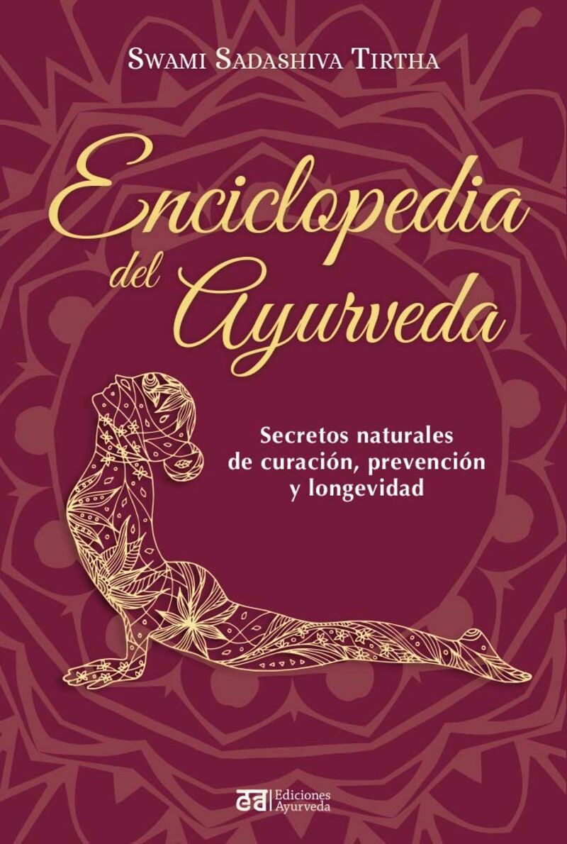 ENCICLOPEDIA DEL AYURVEDA - SECRETOS NATURALES DE CURACION, PREVENCION Y LONGEVIDAD