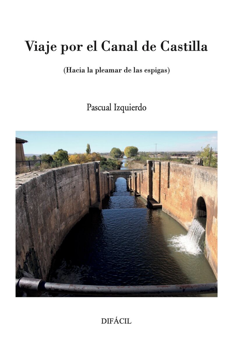 VIAJE POR EL CANAL DE CASTILLA - HACIA LA PLEAMAR DE LAS ESPIGAS