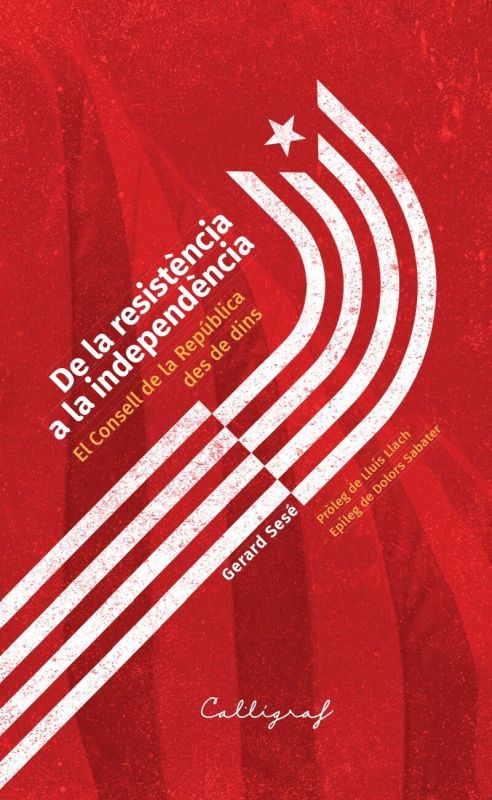 DE LA RESISTENCIA A LA INDEPENDENCIA - EL CONSELL DE LA REPUBLICA DES DE DINS
