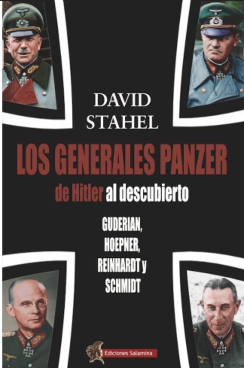 LOS GENERALES PANZER DE HITLER AL DESCUBIERTO - GUDERIAN, HOEPNER, REINHARDT Y SCHMIDT