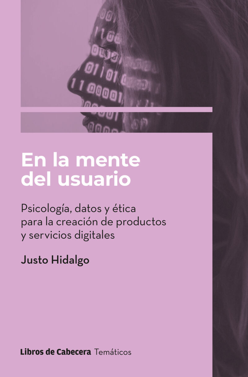 en la mente del usuario - psicologia, datos y etica para la creacion de productos y servicios digitales - Justo Hidalgo
