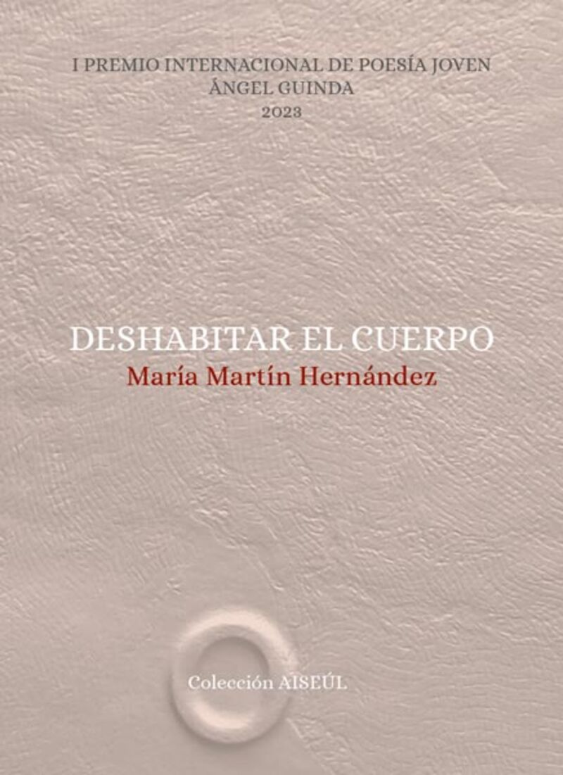 DESHABITAR EL CUERPO (I PREMIO INTERNACIONAL DE POESIA JOVEN ANGEL GUINDA 2023)