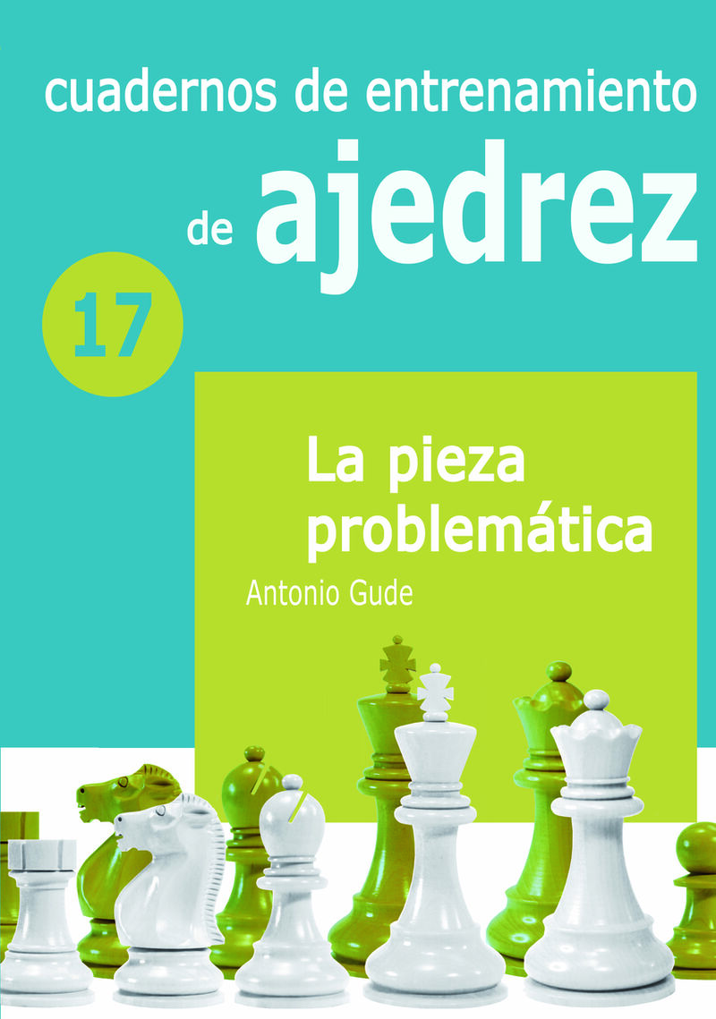 cuaderno de entrenamiento 17 - la pieza problematica - Antonio Gude Fernandez