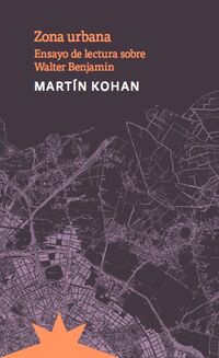 zona urbana - ensayo de lectura sobre walter benjamin - Martin Kohan