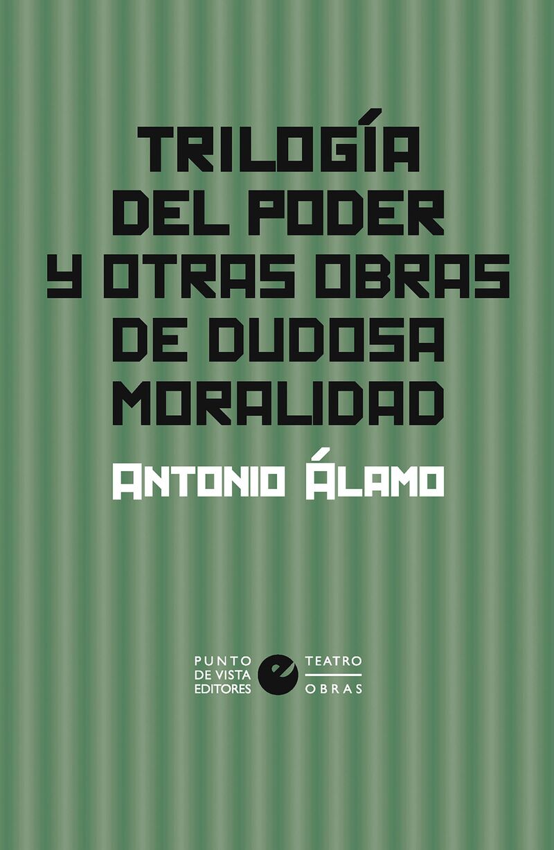 trilogia del poder y otras obras de dudosa moralidad - Antonio Alamo