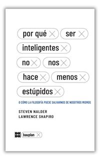 por que ser inteligentes no nos hace menos estupidos - Sterven Malder / Lawrence Shapiro