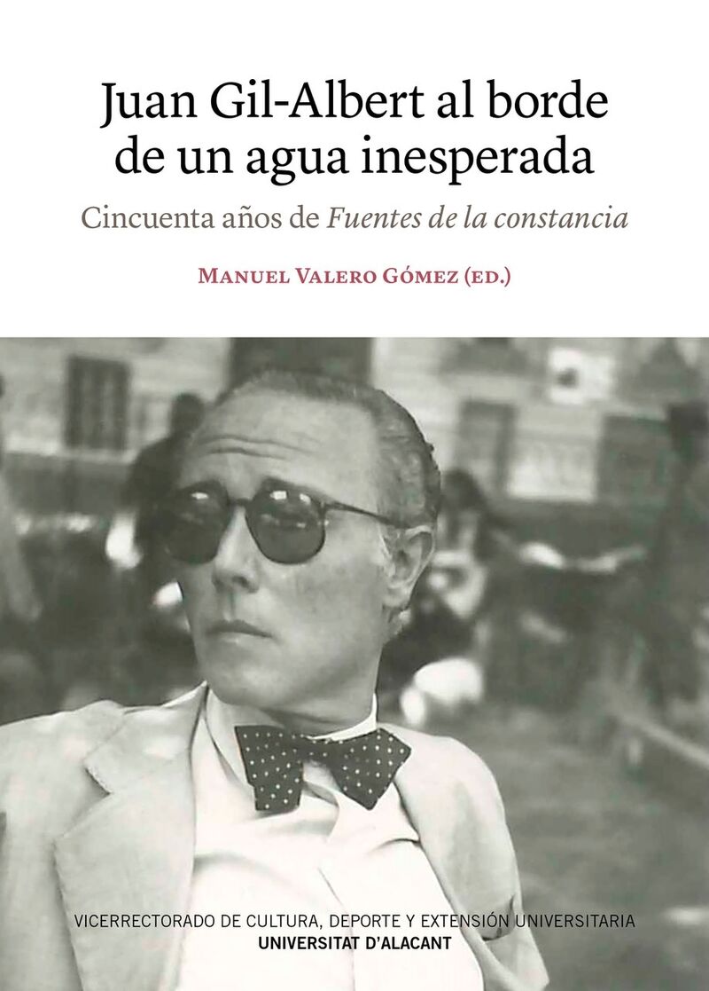 juan gil-albert al borde de un agua inesperada - cincuenta años de fuentes de la constancia - Manuel Valero Gomez (ed. )
