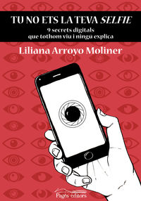 tu no ets la teva selfie - 9 secrets digitals que tothom viu i ningu explica - Liliana Arroyo Moliner