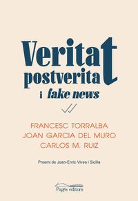 veritat, postveritat i fake news - Francesc Torralba Rosello / Joan Garcia Del Muro Solans / Carlos Miguel Ruiz Caballero