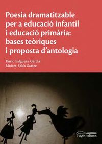 poesia dramatitzable per a educacio infantil i educacio primaria - bases teoriques i proposta d'antologia - Enric Falguera Garcia / Moises  Selfa Sastre