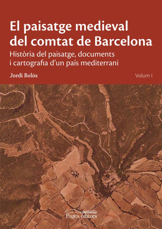 el paisatge medieval del comtat de barcelona - historia del paisatge, documents i cartografia d'un pais mediterrani - Jordi Bolos Masclans