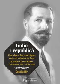 INDIA I REPUBLICA - UNA VIDA A LES AMERIQUES AMB ELS ORIGENS DE FONS RAMON CURCO RUBIO (TORREGROSSA, 1884 - LLEIDA, 1939)