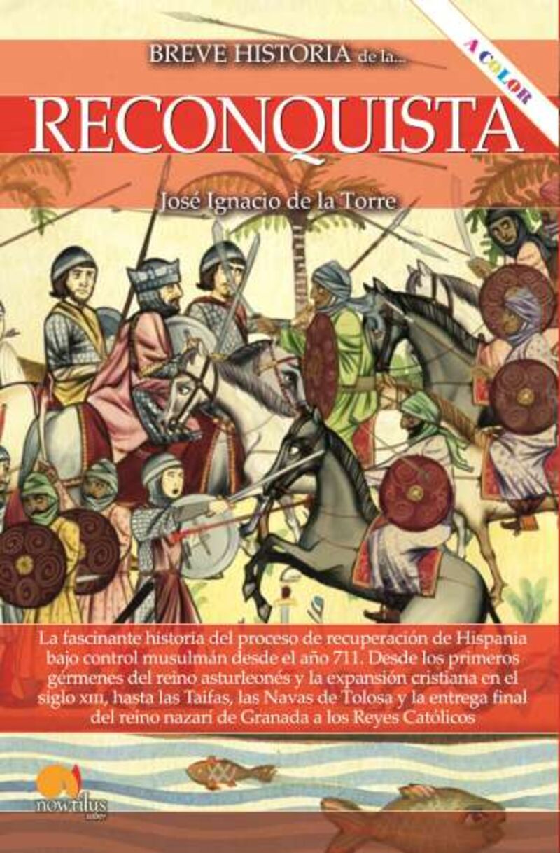 breve historia de la reconquista (ed. color) - Jose Ignacio De La Torre Rodriguez
