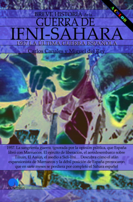 BREVE HISTORIA DE LA GUERRA DE IFNI-SAHARA - 1957 LA ULTIMA GUERRA ESPAÑOLA (ED. COLOR)
