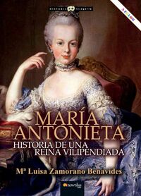 MARIA ANTONIETA - HISTORIA DE UNA REINA VILIPENDIADA