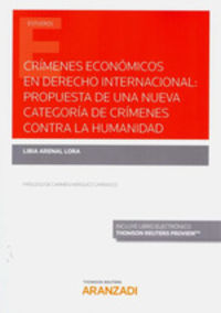 crimenes economicos en derecho internacional - propuesta de una nueva categoria de crimenes contra la humanidad (duo) - Libia Arenal Lora