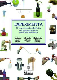 experimenta - 75 experimentos de fisica con materiales sencillos para eso y bachillerato - Santiago Velasco Maillo / Alejandro Del Mazo Vivar / Jesus Santos Sanchez