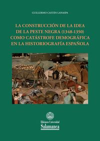 La construccion de la idea de la peste negra (1348-1350) como catastrofe demografica en la historiografia española
