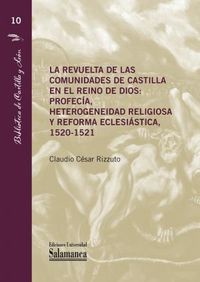 la revuelta de las comunidades de castilla en el reino de dios - profecia, heterogeneidad religiosa y reforma eclesiastica (1520-1521)