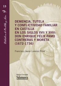 DEMENCIA, TUTELA Y CONFLICTIVIDAD FAMILIAR EN CASTILLA EN LOS SIGLOS XVII Y XVIII: DON ENRIQUE FELIX PAMO CONTRERAS Y MORETA (1672-1736)