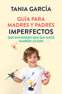 guia para madres y padres imperfectos que saben que sus hijos tambien lo son - Tania Garcia