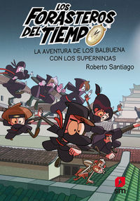 los forasteros del tiempo 10 - la aventura de los balbuena con los super ninjas - Roberto Santiago