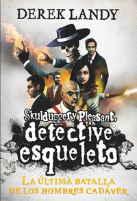 detective esqueleto 8 - la ultima batalla de los hombres cadaver - Derek Landy
