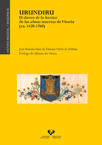 URUNDIRU - EL DINERO DE LA HARINA DE LAS ALMAS MUERTAS DE VITORIA (CA. 1420-1760)