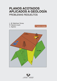 (2 ed) planos acotados aplicados a geologia - problemas resueltos - Luis Miguel Martinez Torres / Rafael Ramon Lluch / Luis Eguiluz Alarcon