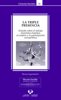 triple presencia, la - estudio sobre el trabajo domestico-familiar, el empleo y la participacion socio-politica - Marina Sagastizabal Emilio-Yus