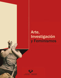 arte, investigacion y feminismos - Andrea Abalia Marijuan / Txaro Arrazola-Oñate Tojal / [ET AL. ]