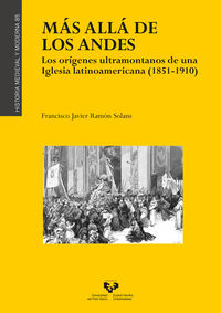 mas alla de los andes - los origenes ultramontanos de una iglesia latinoamericana (1851-1910)