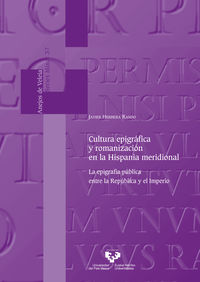 cultura epigrafica y romanizacion en la hispania meridional - la epigrafia publica entre la republica y el imperio - Javier Herra Rando