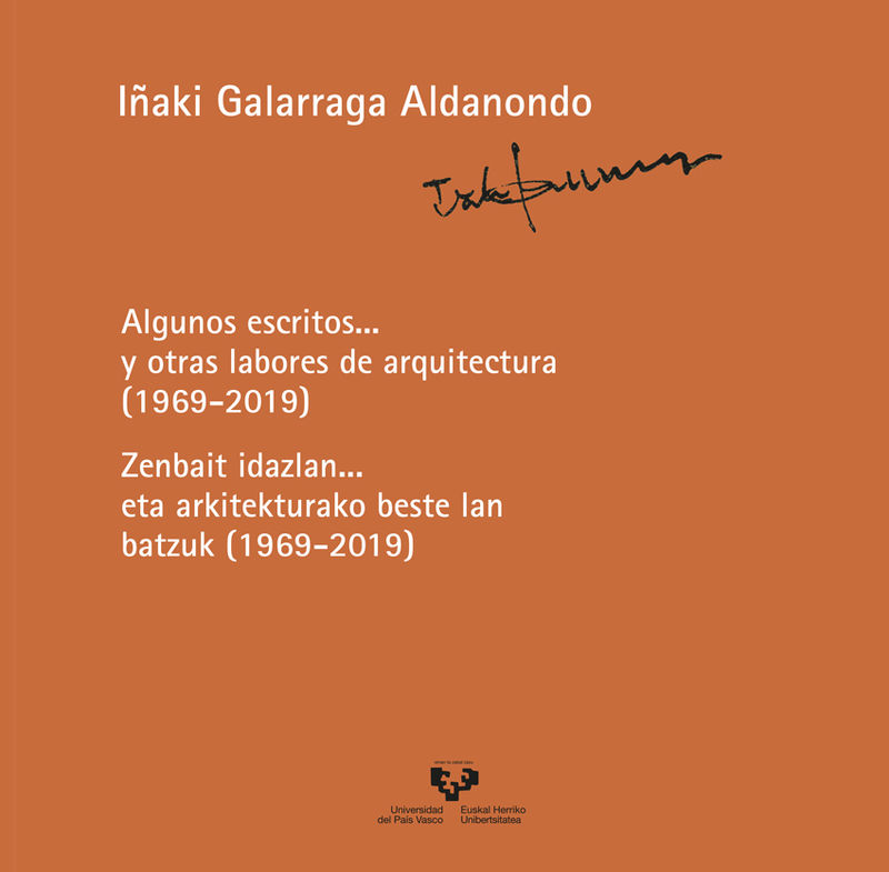 algunos escritos... y otras labores de arquitectura (1969-2019) = zenbait idazlan... eta arkitekturako beste lan batzuk (1969-2019) - Iñaki Galarraga Aldanondo