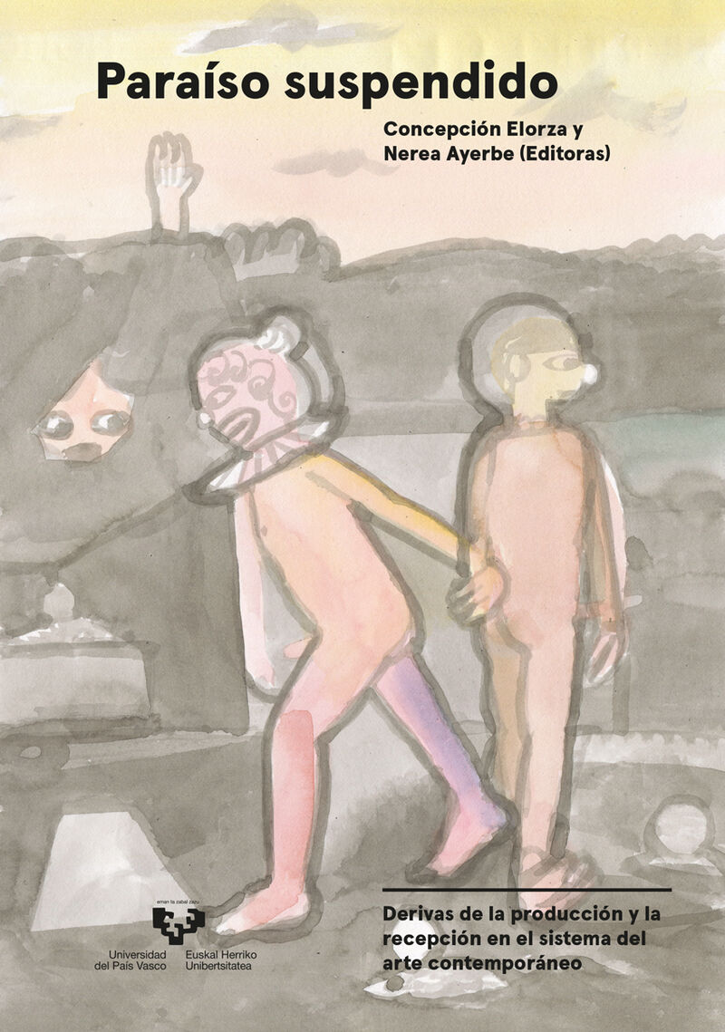 paraiso suspendido - derivas de la produccion y la recepcion en el sistema del arte contemporaneo - Concepcion Elorza (ed. ) / Nerea Ayerbe (ed. )