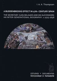 buddenbrooks effect in 17th. century spain, a - the secretary juan delgado and his successors - an inter-generational biography, c. 1515-1658
