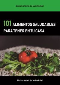 101 alimentos saludables para tener en tu casa - Daniel A. De Luis Roman
