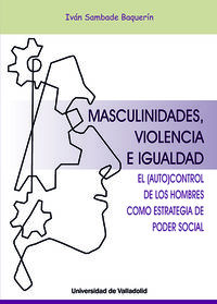 masculinidades, violencia e igualdad - el autocontrol de los hombres como estrategia del poder social - Carlos Ivan Sambade Baquerin