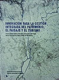 innovacion para la gestion integrada del patrimonio, el paisaje y el turismo - Antonio Tejedor Cabrera / Mercedes Linares Gomez Del Pulgar / [ET AL. ]