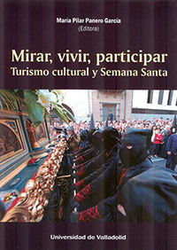 mirar, vivir, participar - turismo cultural y semana santa - Maria Pilar Panero Garcia