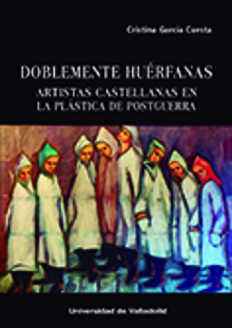 DOBLEMENTE HUERFANAS - ARTISTAS CASTELLANAS EN LA PLASTICA DE POSTGUERRA