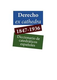 derecho ex catedra (1847-1936) - diccionario de catedraticos españoles