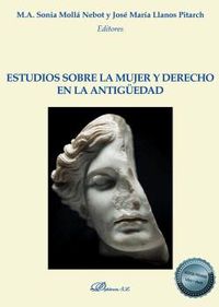 estudios sobre la mujer y derecho en la antiguedad - Jose Maria Llanos Pitarch / Sonia M. A. Molla Nebot