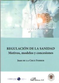 regulacion de la sanidad - motivos modelos y decisiones - Juan De La Cruz Ferrer