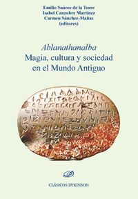 ablanathanalba - magia, cultura y sociedad en el mundo antiguo - Emilio Suarez De La Torre (ed. ) / Isabel Canzobre Martinez (ed. ) / Carmen Sanchez-Mañas (ed. )