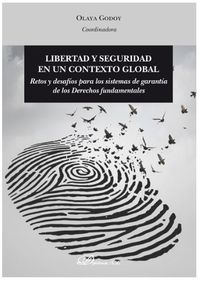 libertad y seguridad en un contexto global - retos y desafios para los sistemas de garantia de los derechos fundamentales - M. Olaya Godoy Vazquez