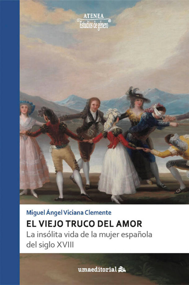 EL VIEJO TRUCO DEL AMOR - LA INSOLITA VIDA DE LA MUJER ESPAÑOLA DEL SIGLO XVIII