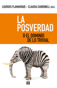 La posverdad o el dominio de lo trivial - Maria Lourdes Flamarique Zaratiegui / Claudia Carbonell Fernandez